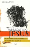 Fabricating Jesus - How Modern Scholars Distort the Gospel